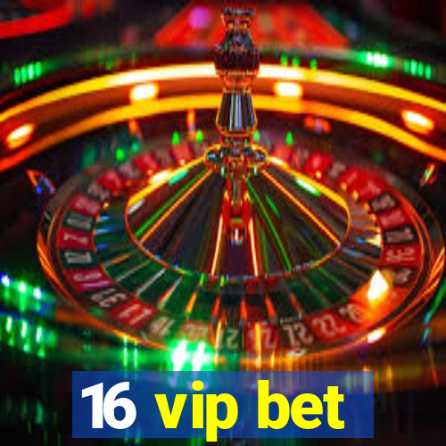 16 vip bet