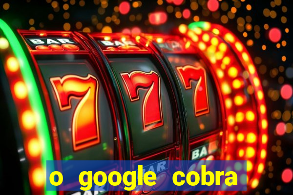 o google cobra taxa de saque de jogos