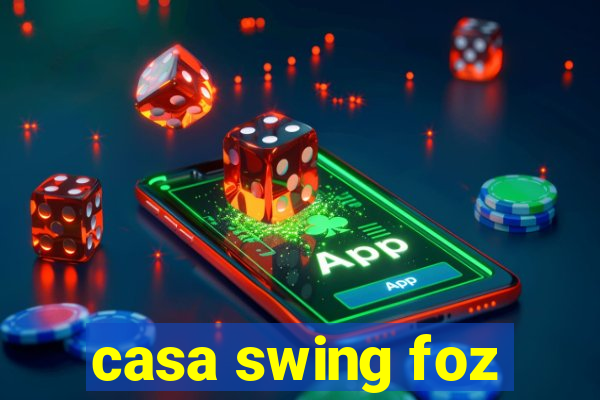 casa swing foz