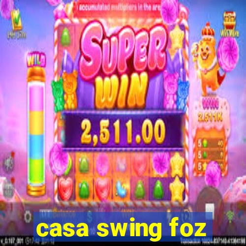 casa swing foz