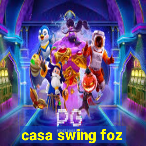 casa swing foz