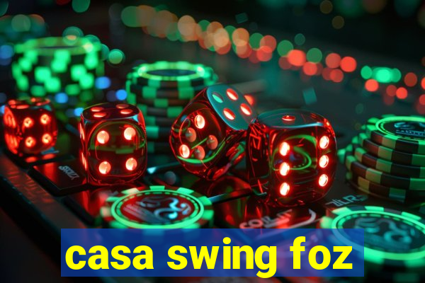 casa swing foz