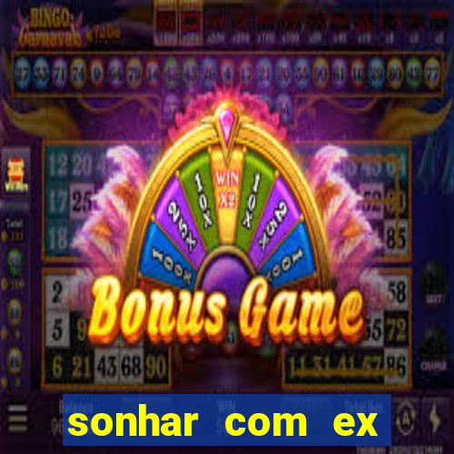 sonhar com ex mulher jogo do bicho