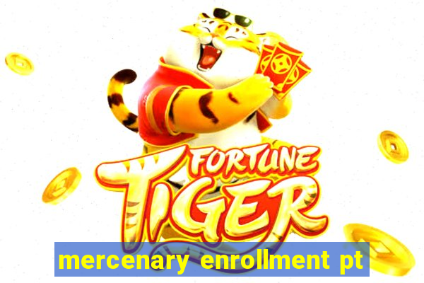 mercenary enrollment pt