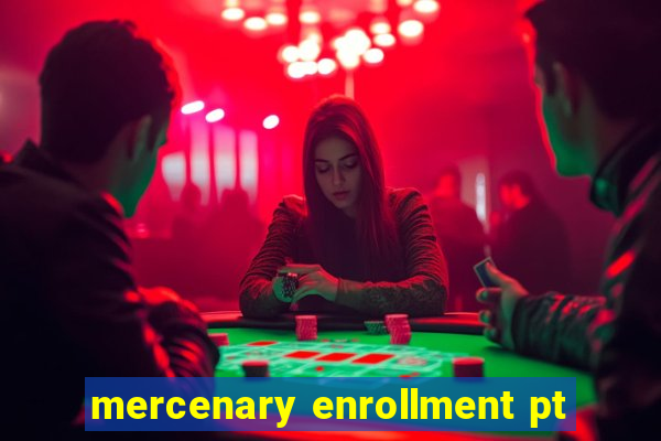 mercenary enrollment pt