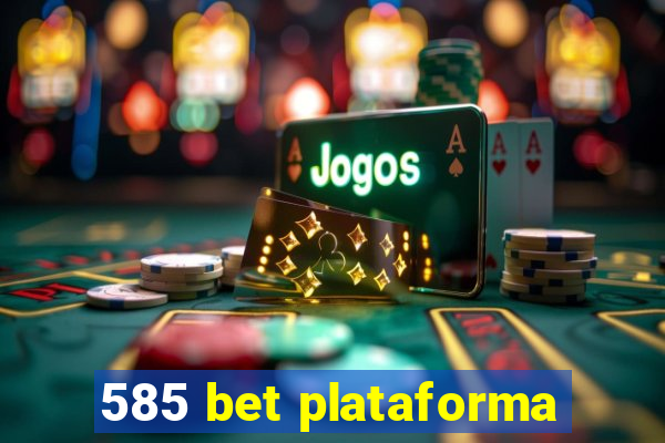 585 bet plataforma