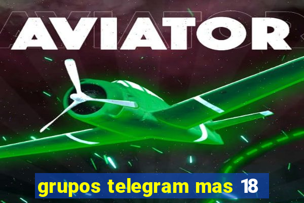 grupos telegram mas 18