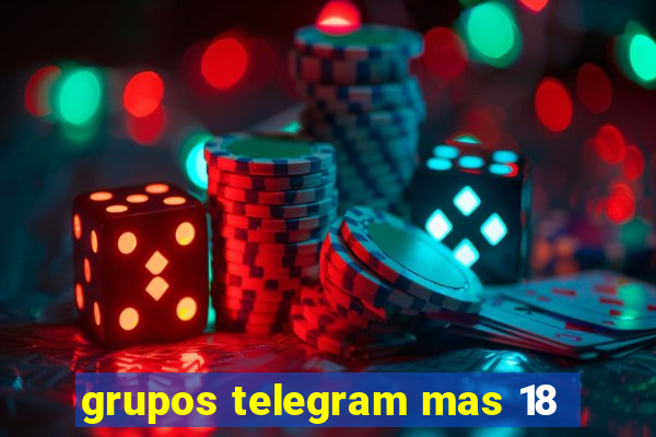 grupos telegram mas 18