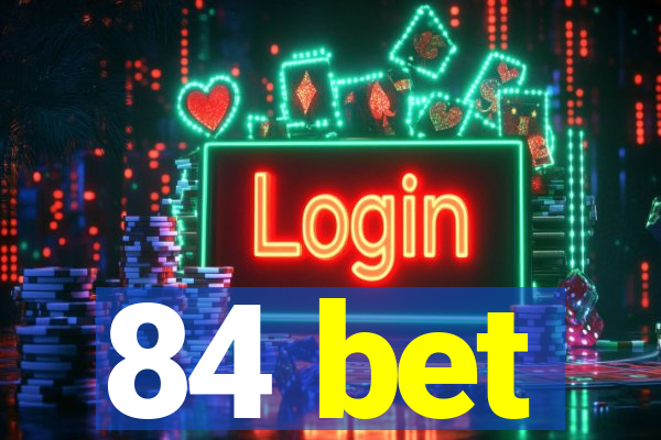 84 bet