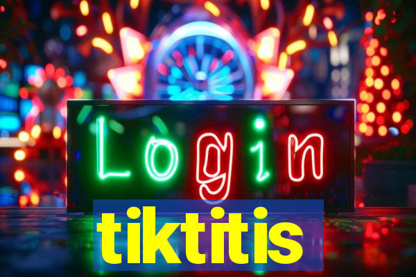 tiktitis