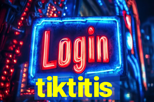 tiktitis