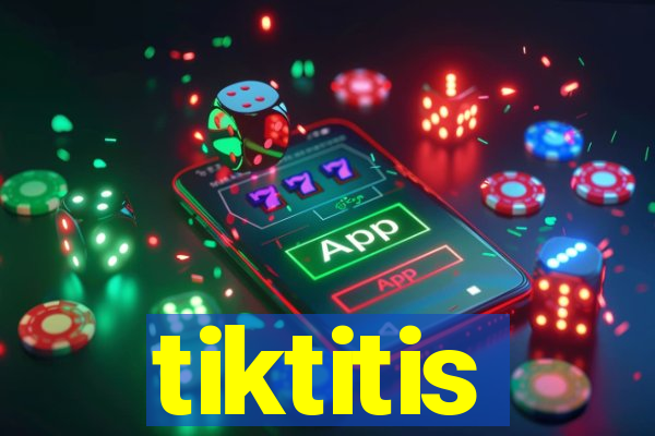 tiktitis