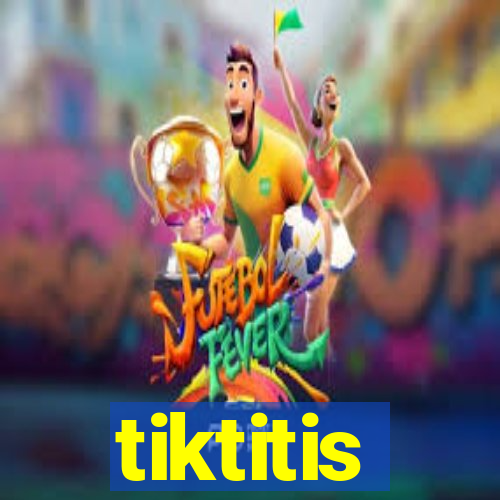 tiktitis