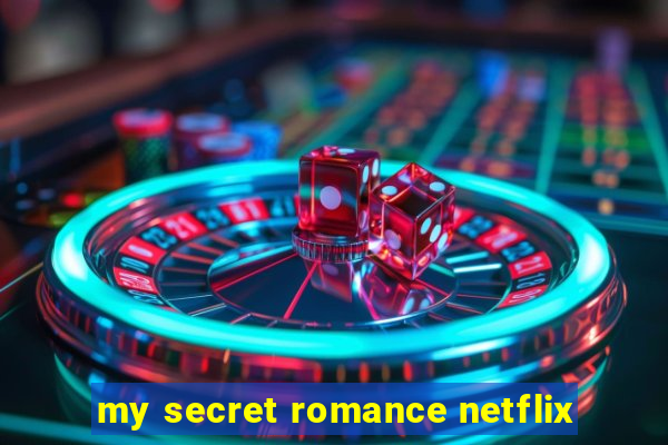 my secret romance netflix