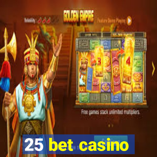 25 bet casino