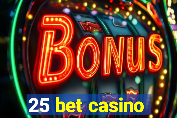 25 bet casino