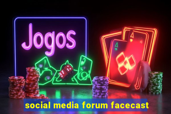 social media forum facecast