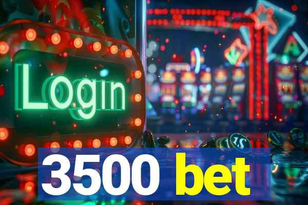 3500 bet