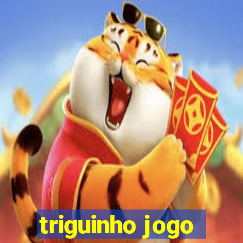 triguinho jogo