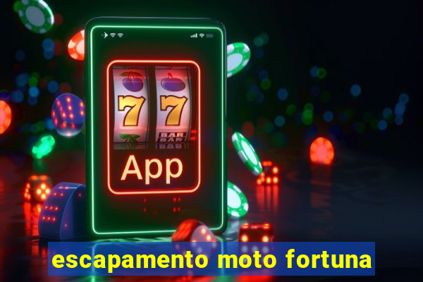 escapamento moto fortuna