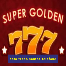 cata treco santos telefone