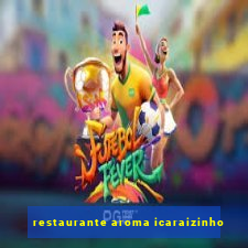 restaurante aroma icaraizinho