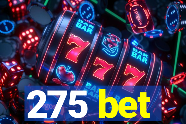 275 bet