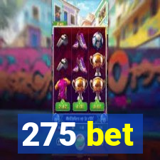 275 bet