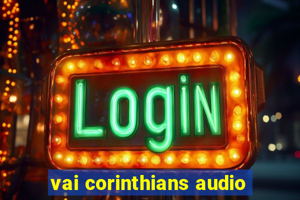 vai corinthians audio