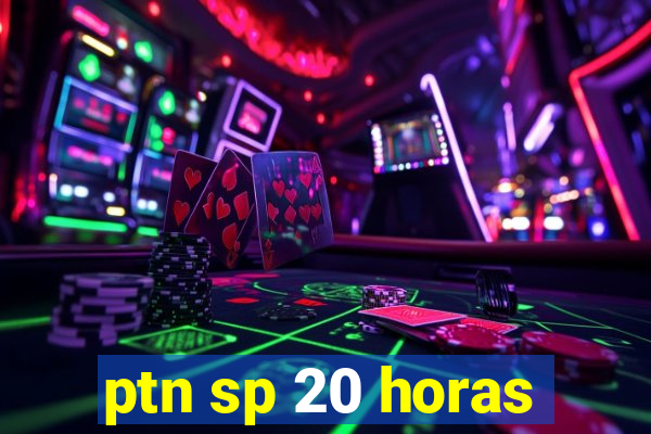 ptn sp 20 horas