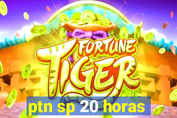 ptn sp 20 horas