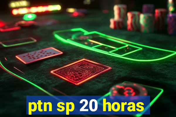 ptn sp 20 horas