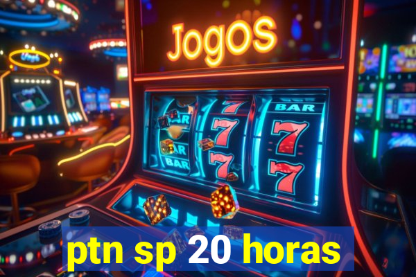 ptn sp 20 horas