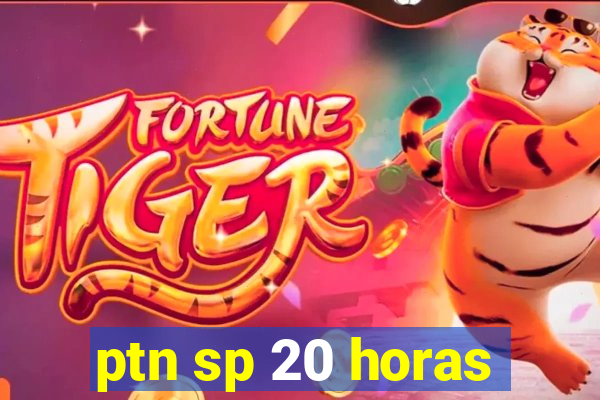 ptn sp 20 horas