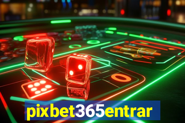 pixbet365entrar