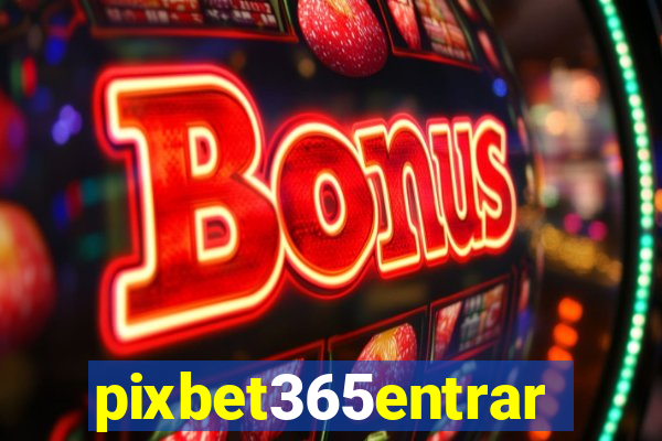 pixbet365entrar