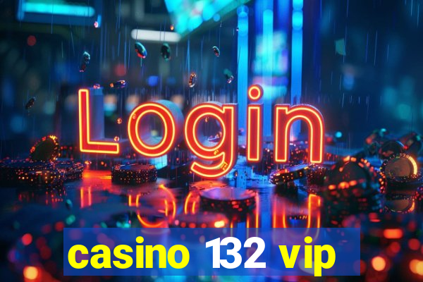 casino 132 vip