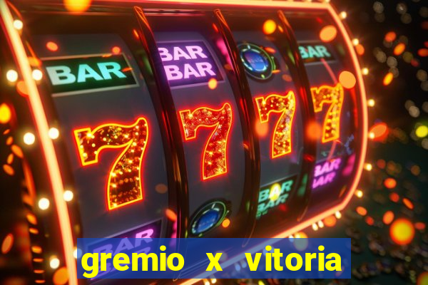 gremio x vitoria ao vivo