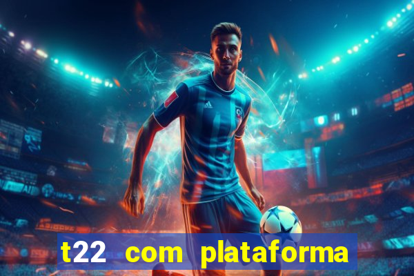 t22 com plataforma de jogos