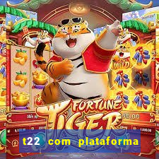 t22 com plataforma de jogos