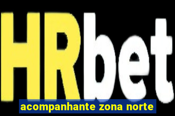 acompanhante zona norte