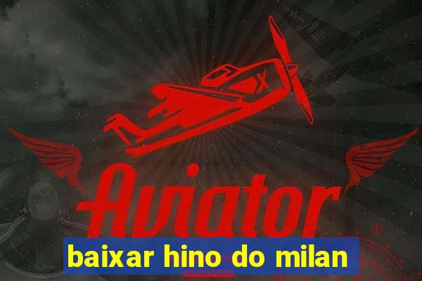 baixar hino do milan