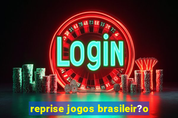 reprise jogos brasileir?o