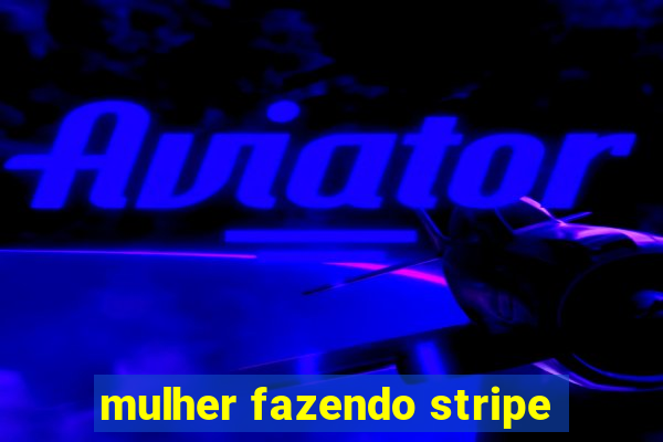 mulher fazendo stripe