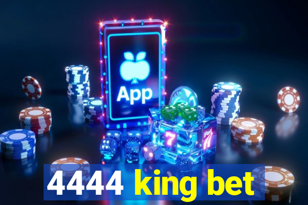 4444 king bet