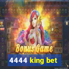 4444 king bet