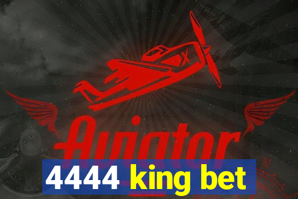 4444 king bet