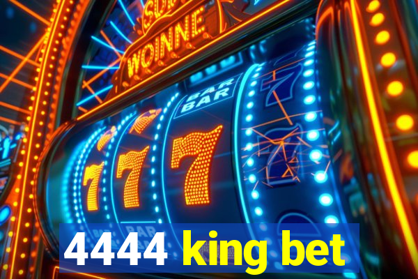 4444 king bet