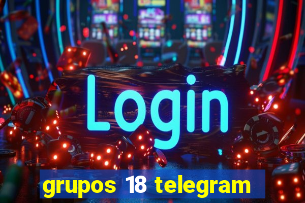 grupos 18 telegram