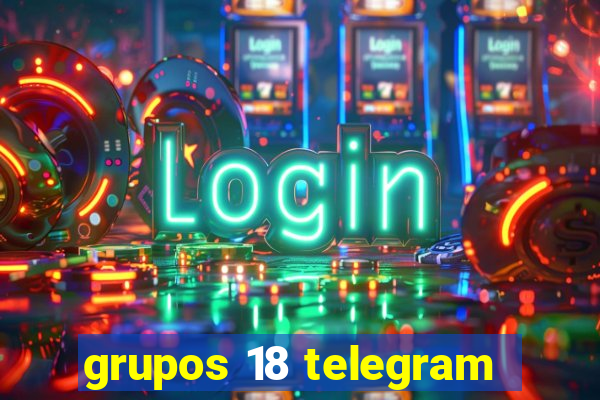 grupos 18 telegram